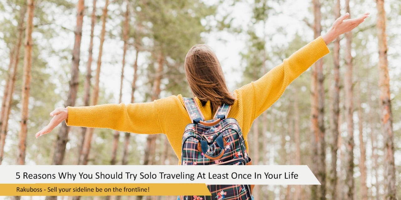 5 Reasons Why You Should Try Solo Traveling At Least Once In Your Life